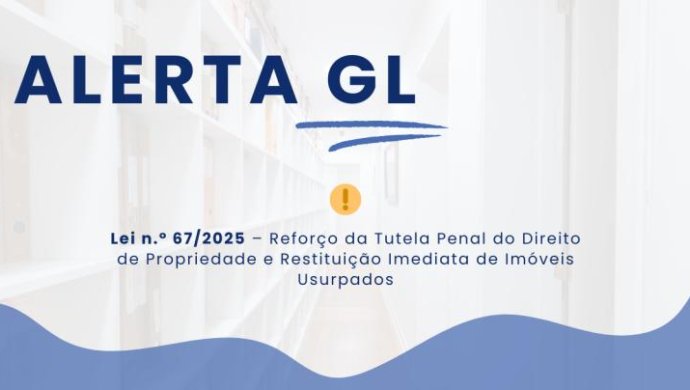Lei n.º 67/2025 – Mais Proteção Contra Ocupação Ilegal de Imóveis 